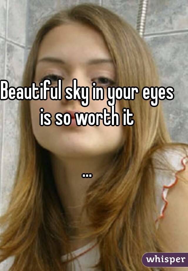 Beautiful sky in your eyes is so worth it 

...