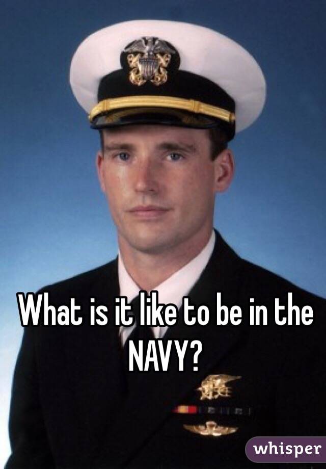 What is it like to be in the NAVY?