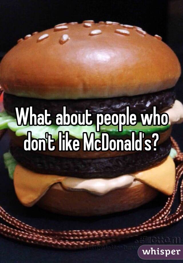 What about people who don't like McDonald's?
