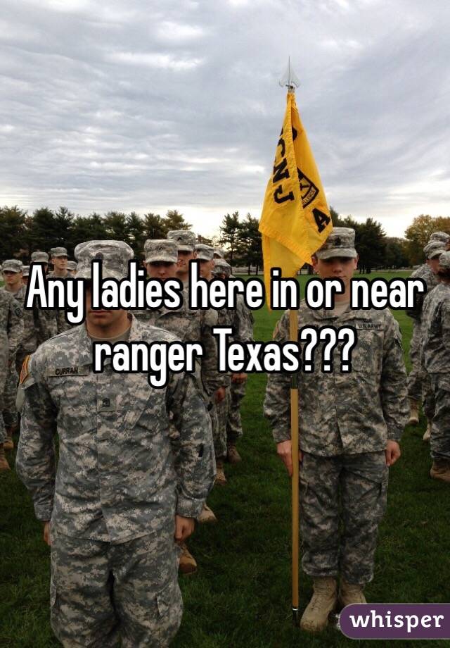 Any ladies here in or near ranger Texas???