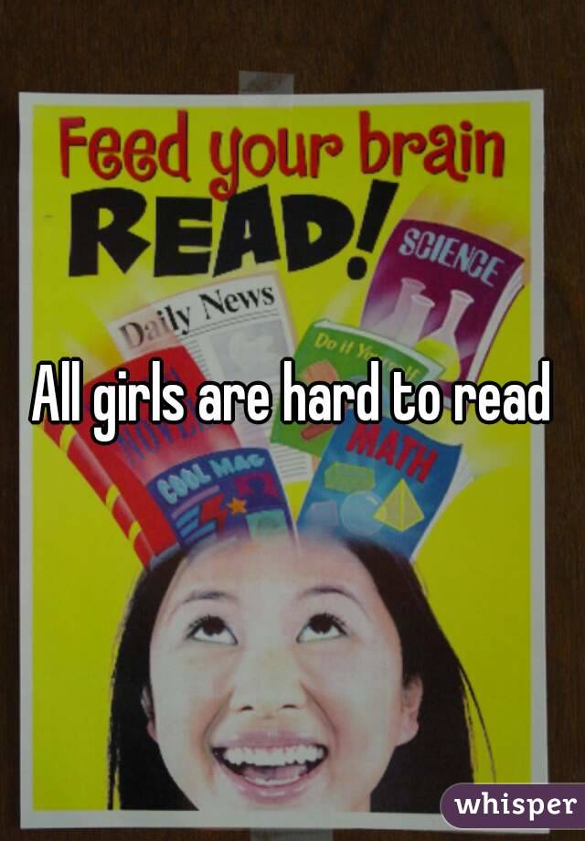 All girls are hard to read