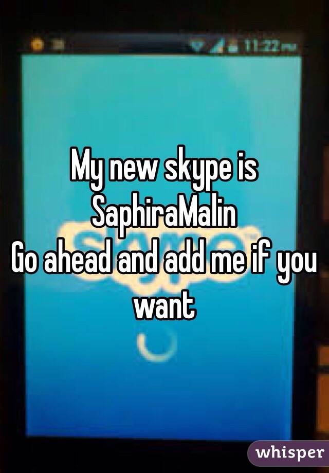 My new skype is SaphiraMalin
Go ahead and add me if you want