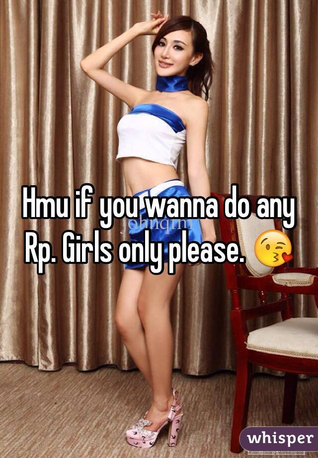 Hmu if you wanna do any Rp. Girls only please. 😘