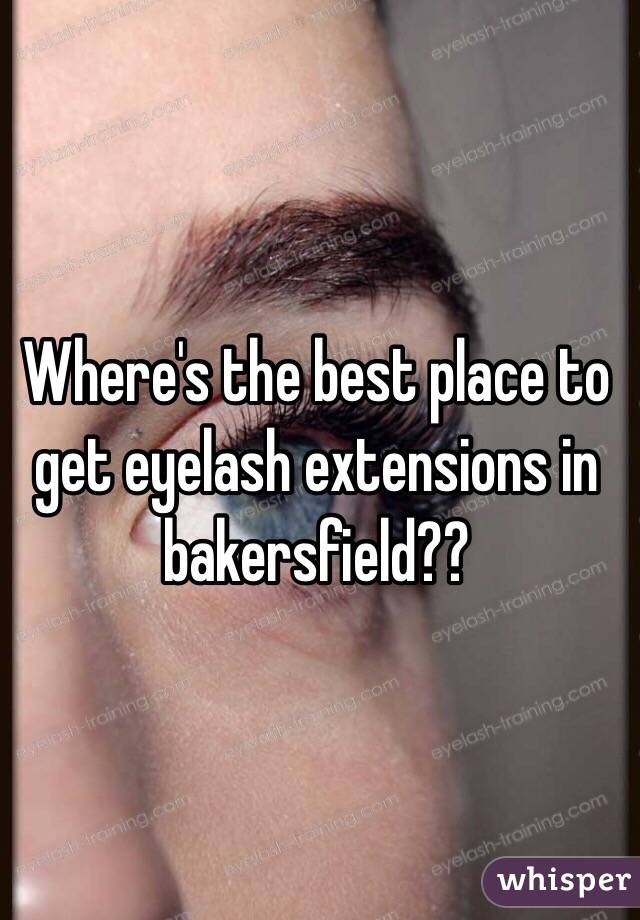 Where's the best place to get eyelash extensions in bakersfield??