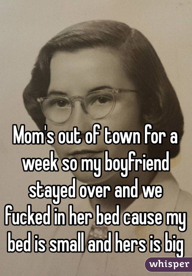 Mom's out of town for a week so my boyfriend stayed over and we fucked in her bed cause my bed is small and hers is big