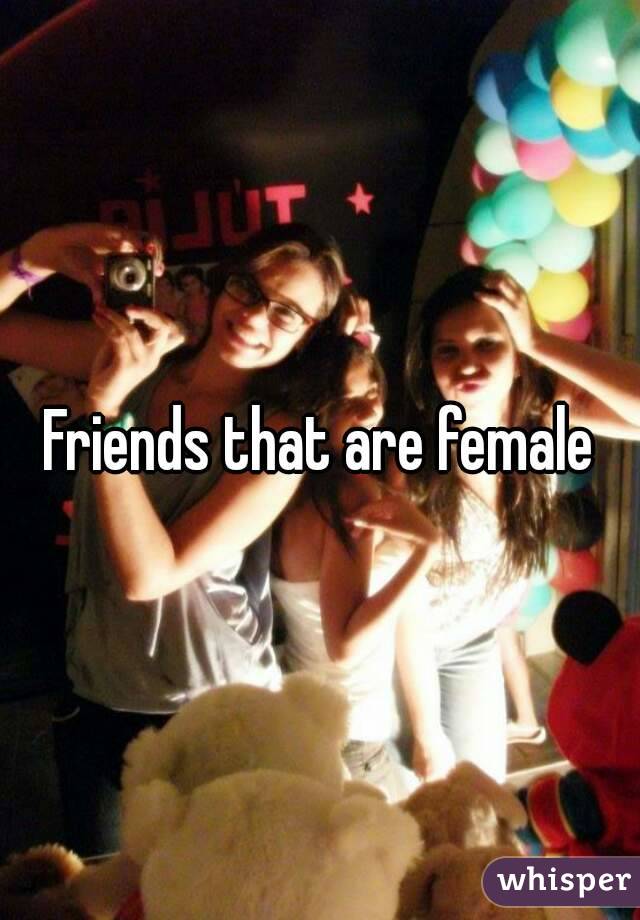 Friends that are female