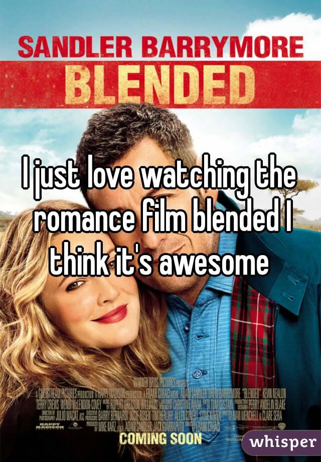 I just love watching the romance film blended I think it's awesome 