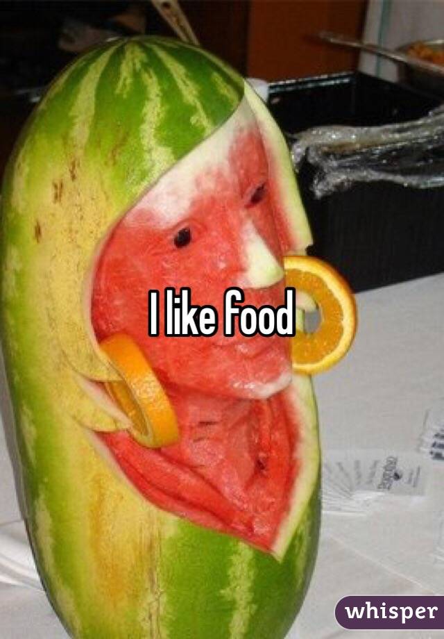 I like food