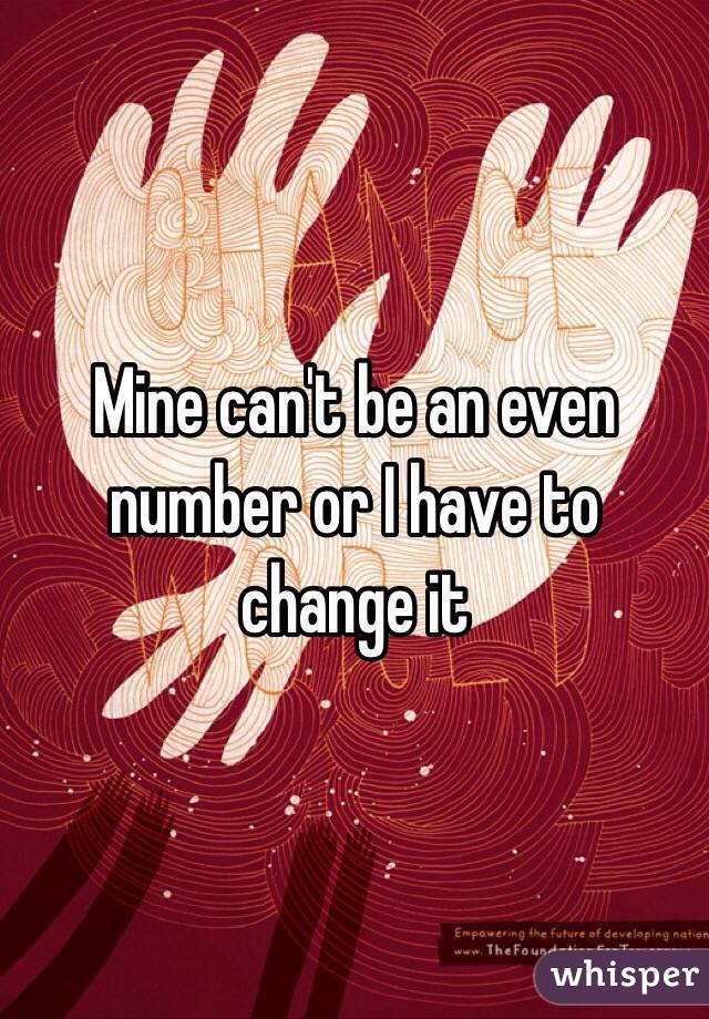 Mine can't be an even number or I have to change it