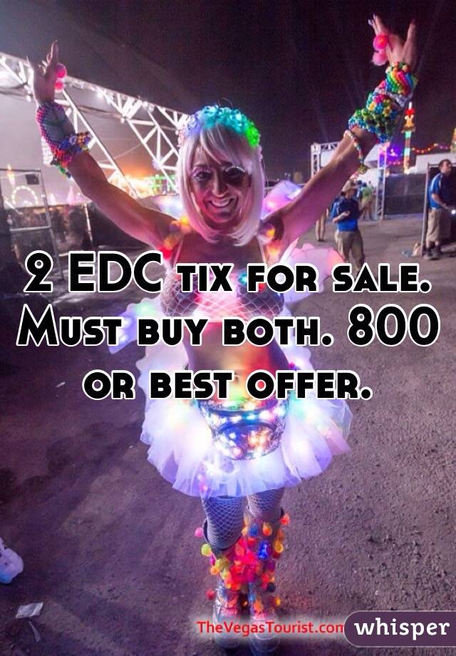 2 EDC tix for sale. Must buy both. 800 or best offer. 