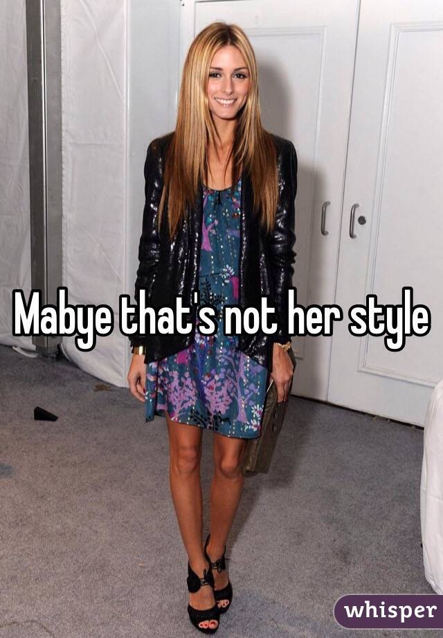 Mabye that's not her style