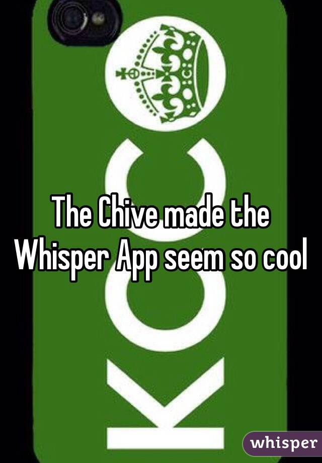 The Chive made the Whisper App seem so cool