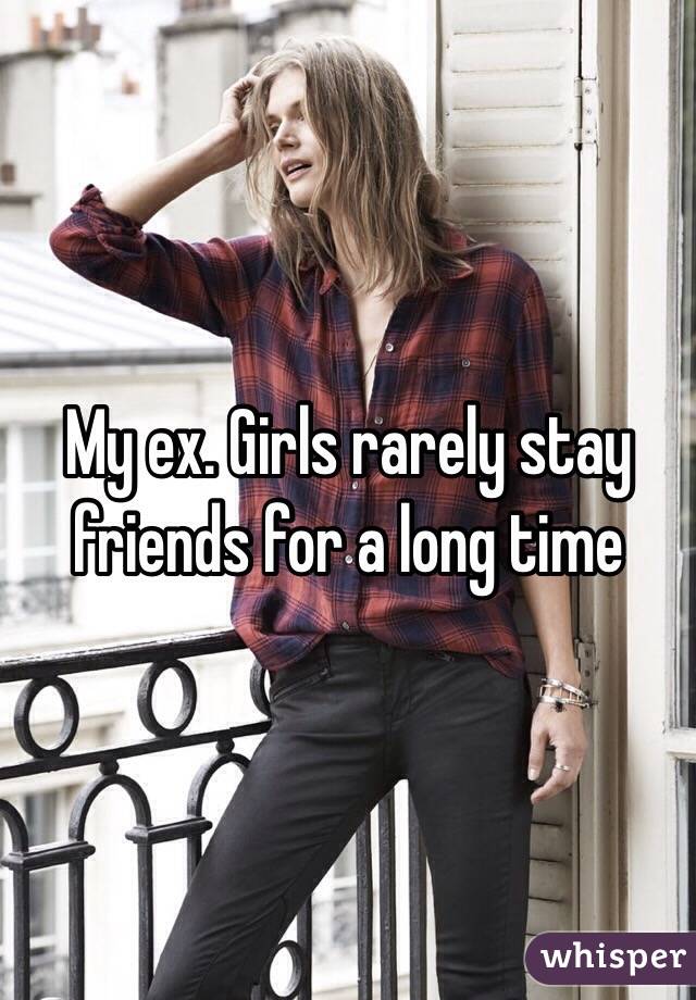 My ex. Girls rarely stay friends for a long time 