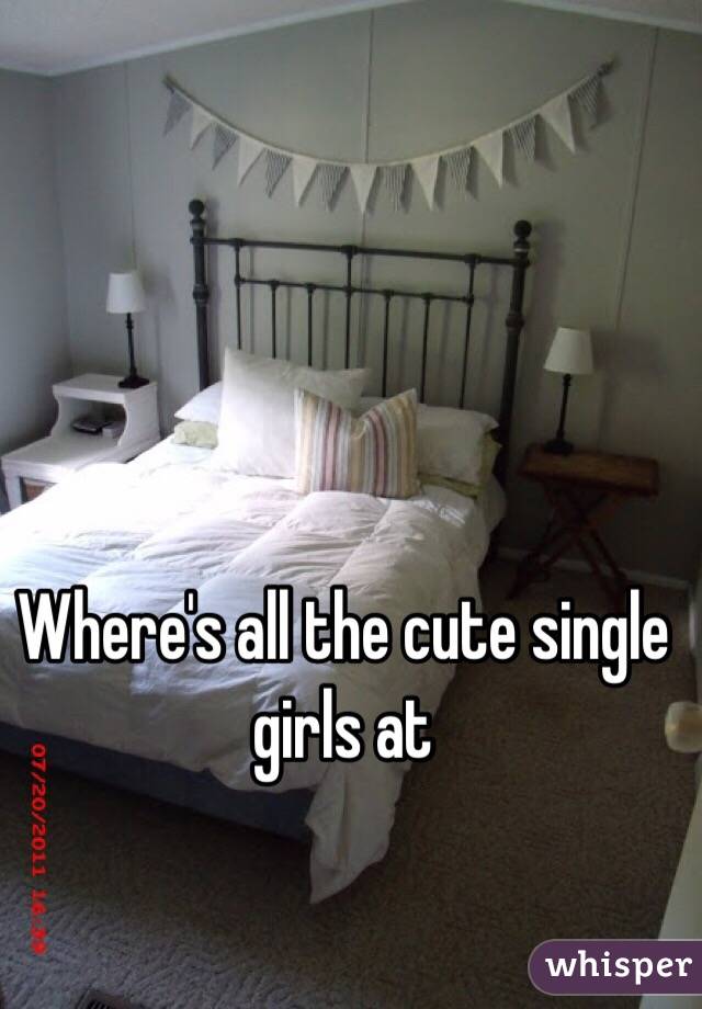 Where's all the cute single girls at