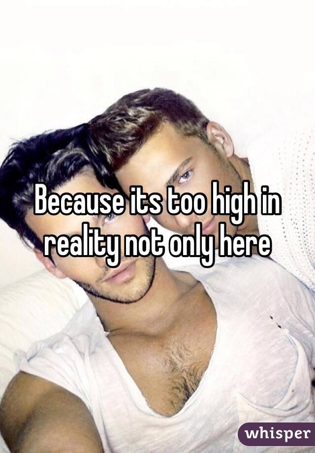 Because its too high in reality not only here 