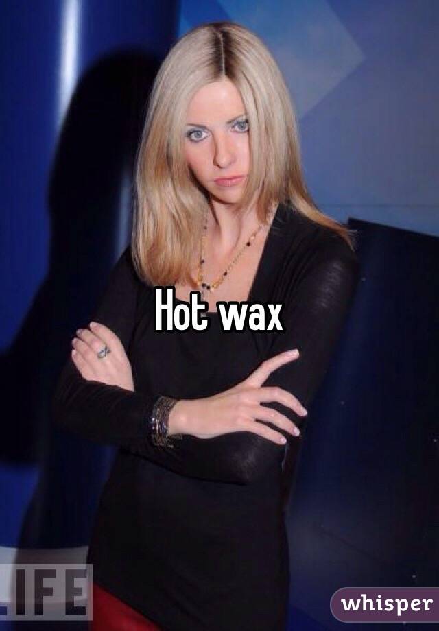 Hot wax