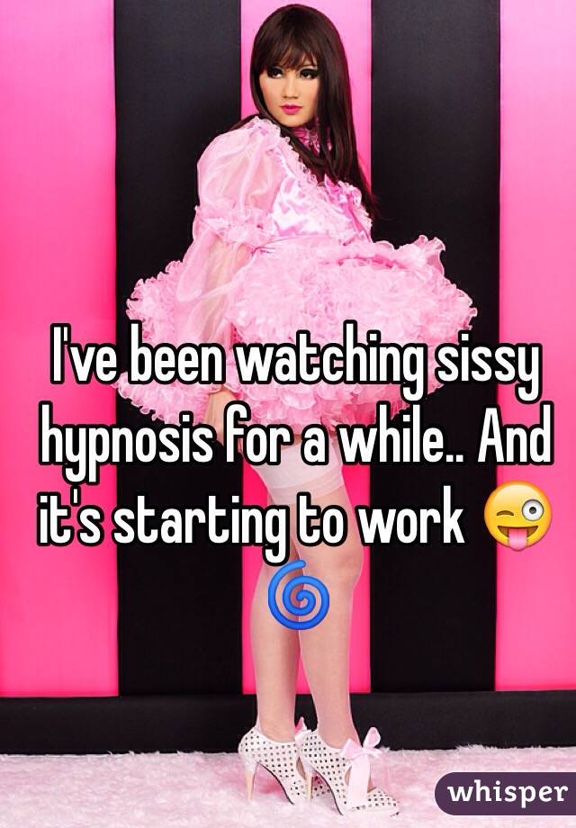 I've been watching sissy hypnosis for a while.. And it's starting to work 😜🌀