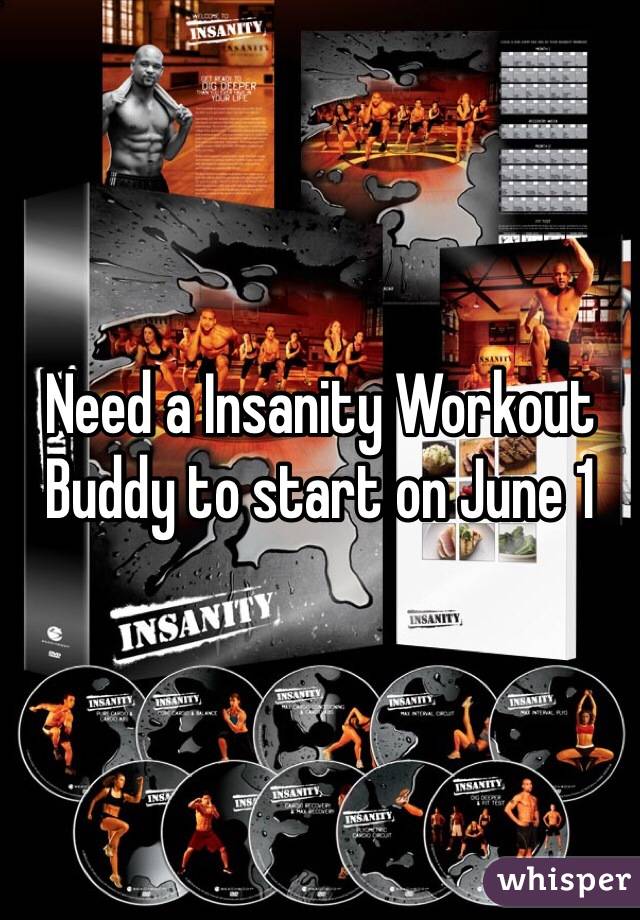 Need a Insanity Workout Buddy to start on June 1 