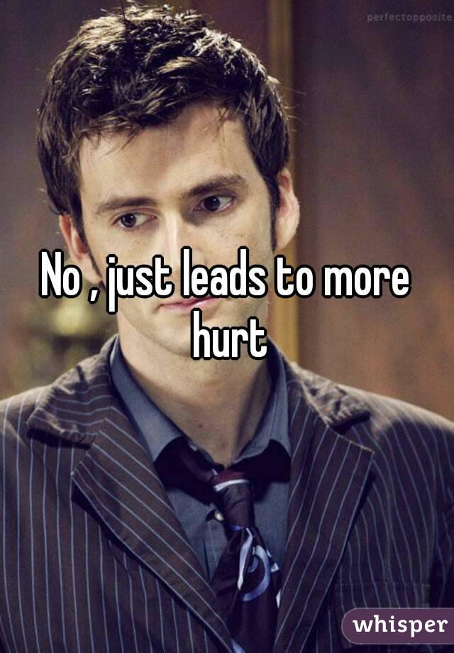 No , just leads to more hurt