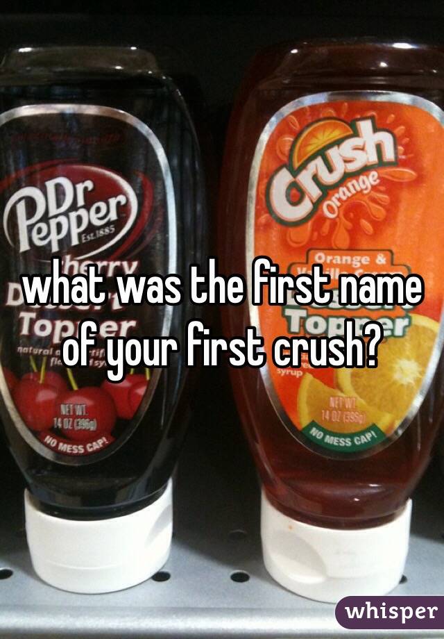 what was the first name of your first crush?