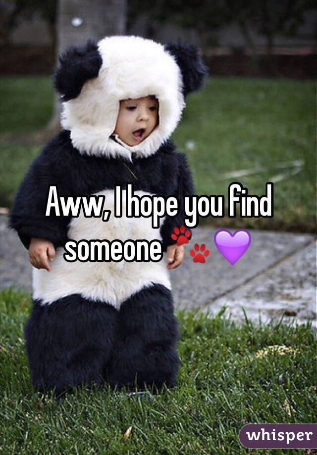 Aww, I hope you find someone 🐾💜