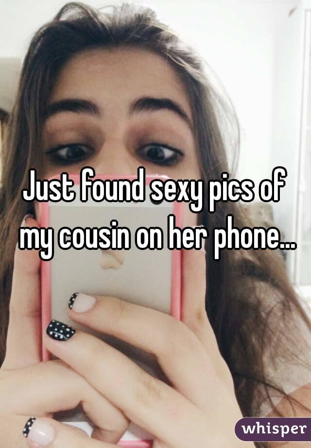 Just found sexy pics of my cousin on her phone...