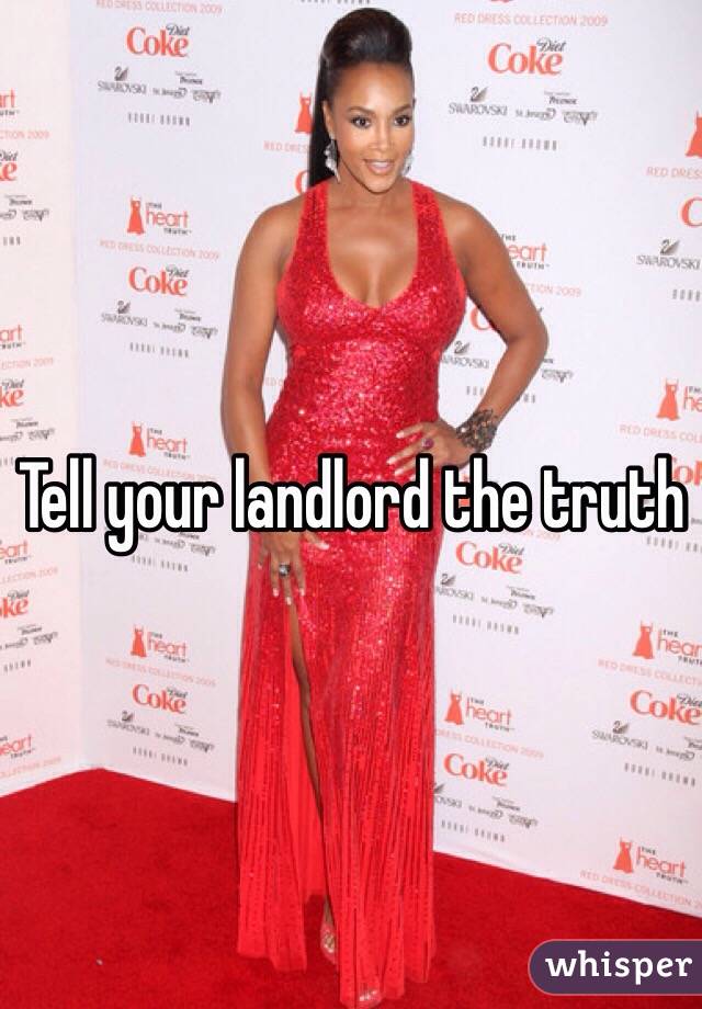 Tell your landlord the truth