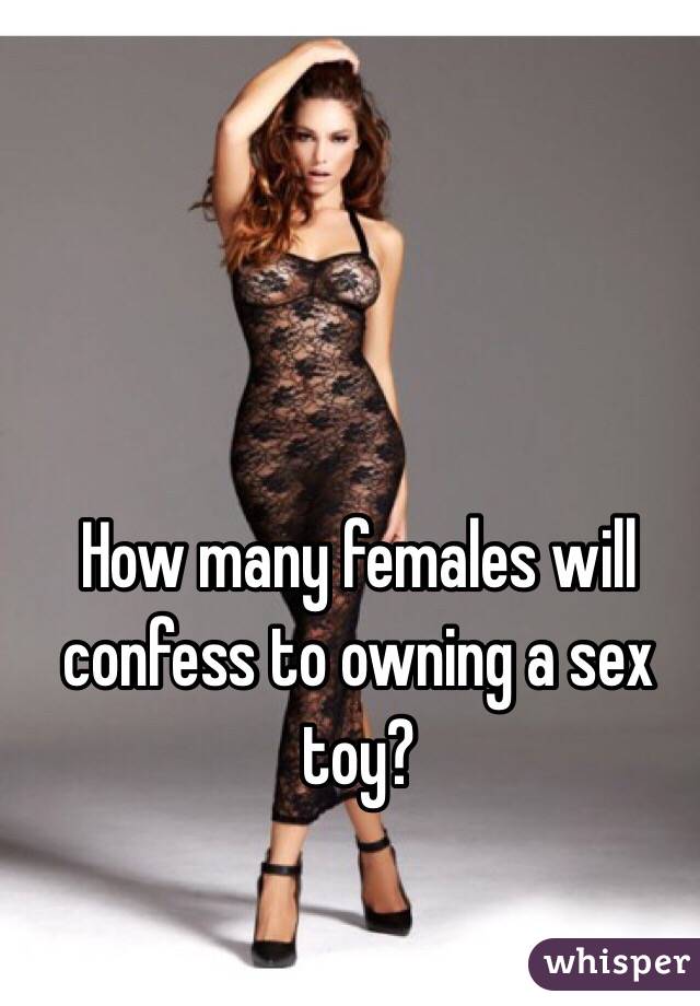 How many females will confess to owning a sex toy? 