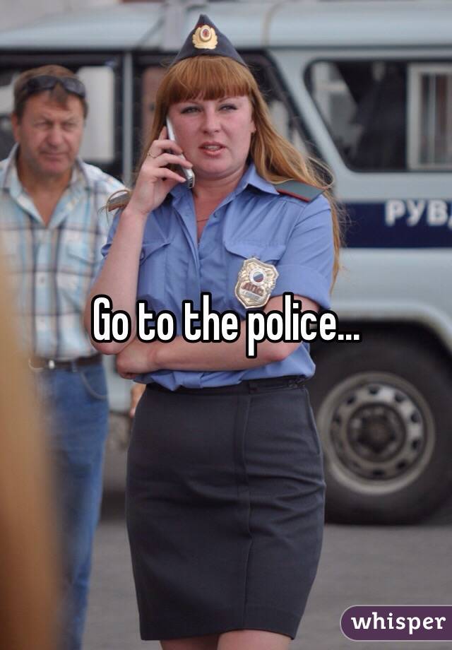 Go to the police...