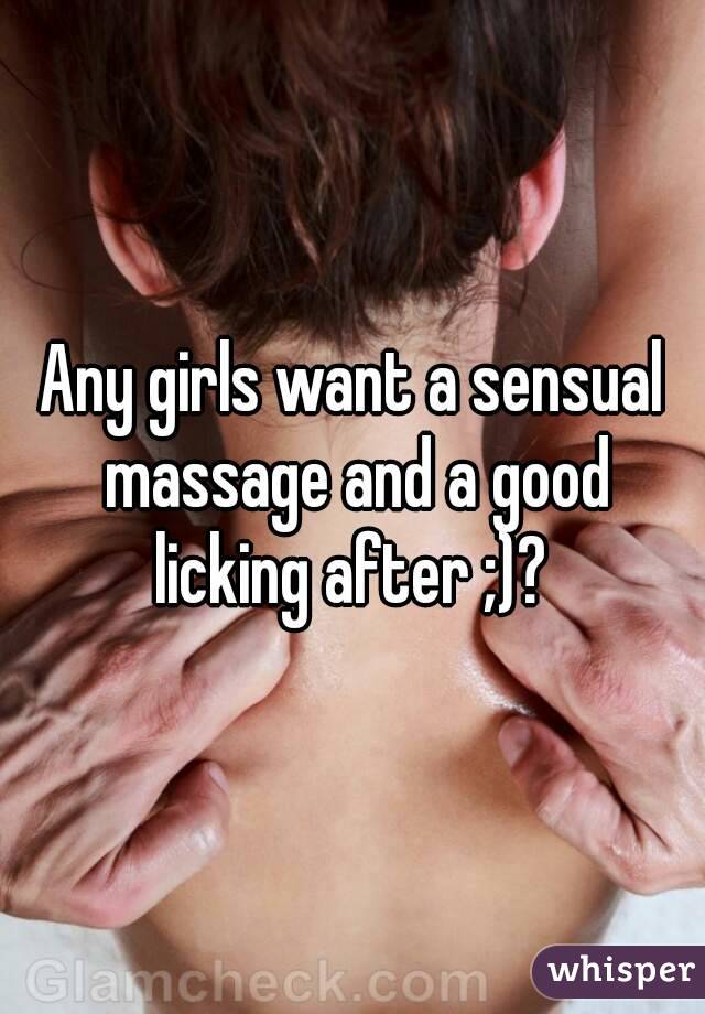 Any girls want a sensual massage and a good licking after ;)? 