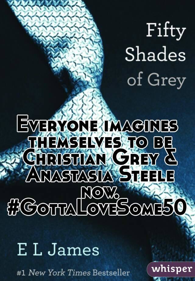 Everyone imagines themselves to be Christian Grey & Anastasia Steele now.
#GottaLoveSome50