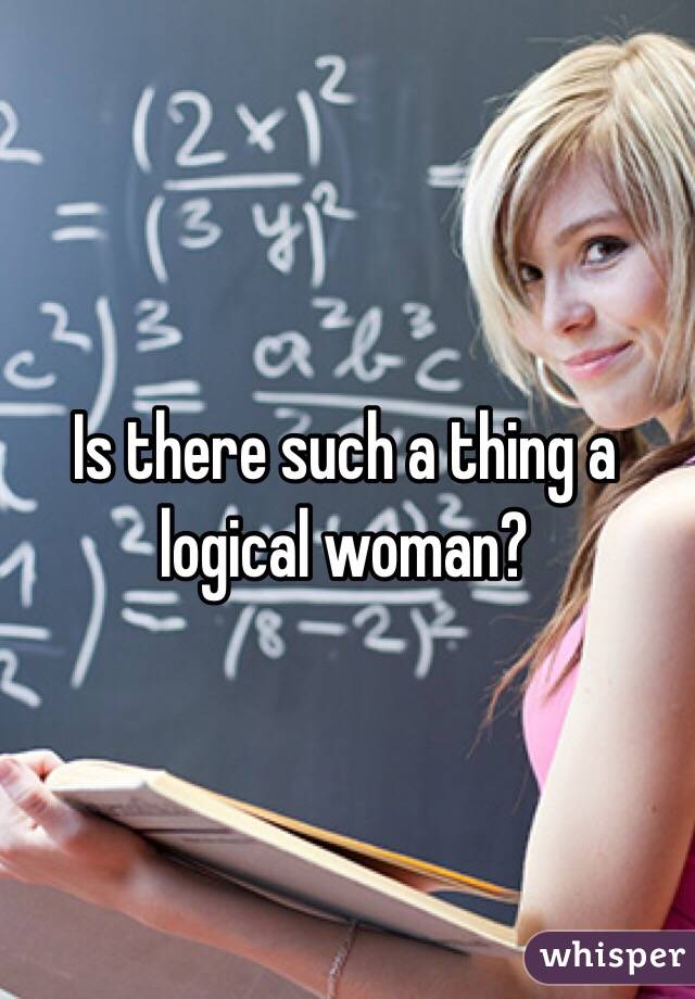 Is there such a thing a logical woman?