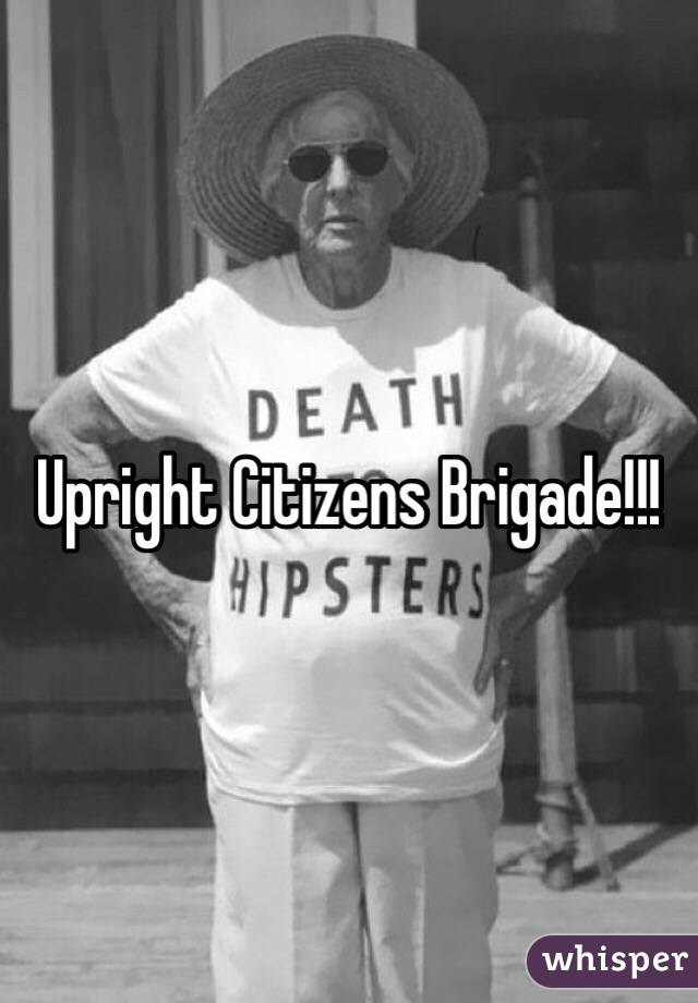 Upright Citizens Brigade!!!