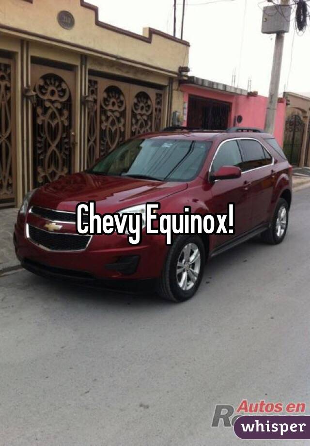 Chevy Equinox! 