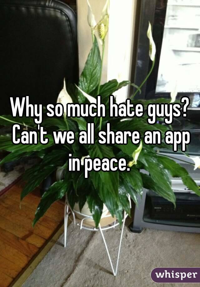 Why so much hate guys? Can't we all share an app in peace. 