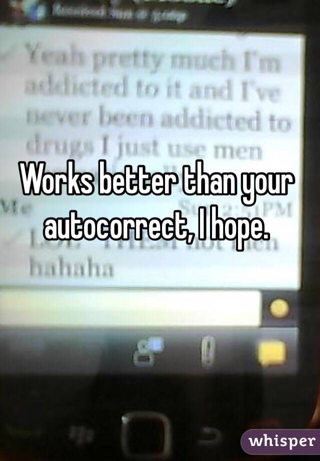 Works better than your autocorrect, I hope.