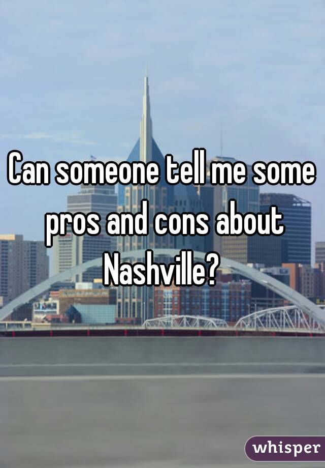 Can someone tell me some pros and cons about Nashville? 
