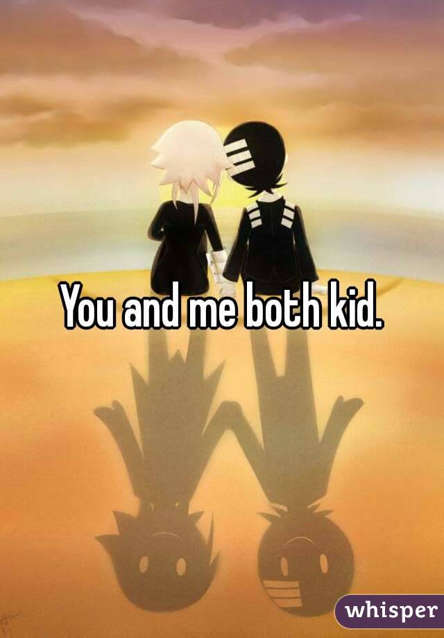 You and me both kid.