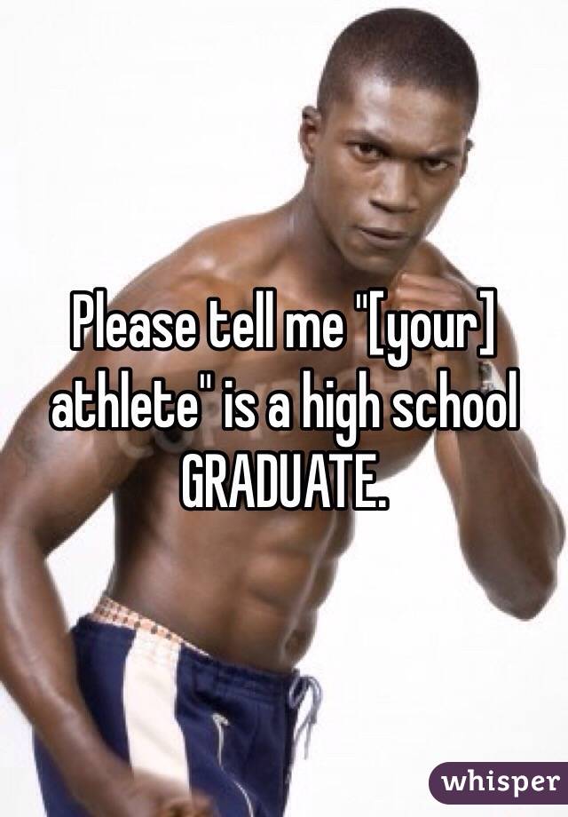 Please tell me "[your] athlete" is a high school GRADUATE. 