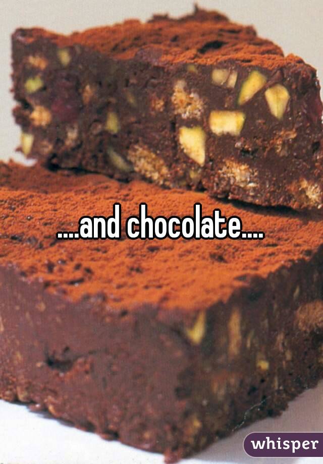 ....and chocolate....