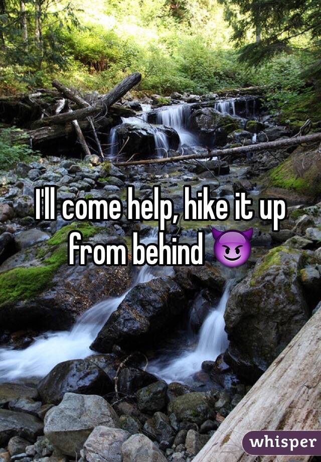 I'll come help, hike it up from behind 😈