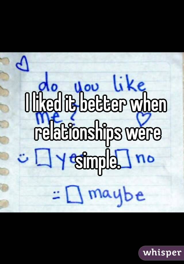 I liked it better when relationships were simple.