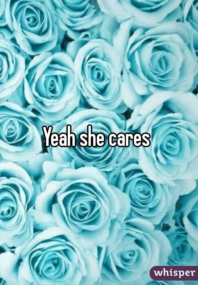 Yeah she cares 