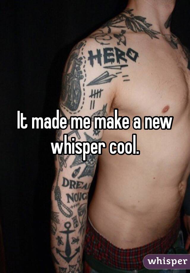 It made me make a new whisper cool.