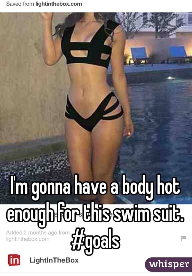 I'm gonna have a body hot enough for this swim suit. 
#goals