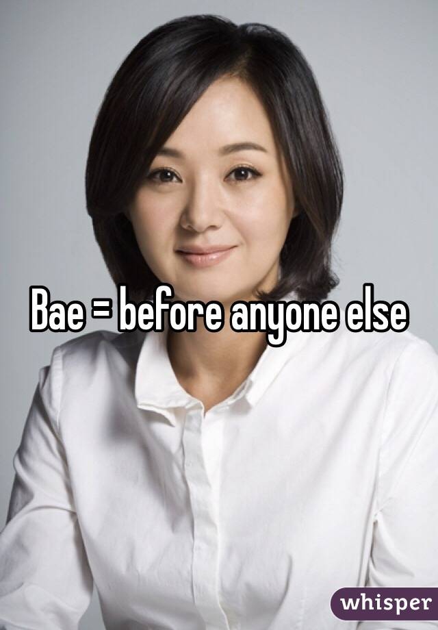 Bae = before anyone else