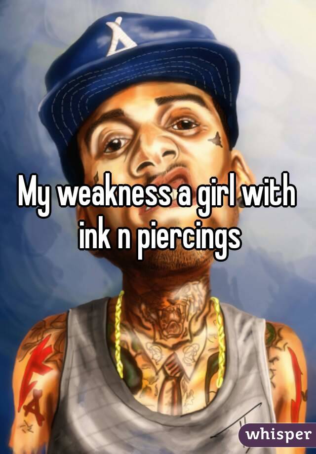 My weakness a girl with ink n piercings
