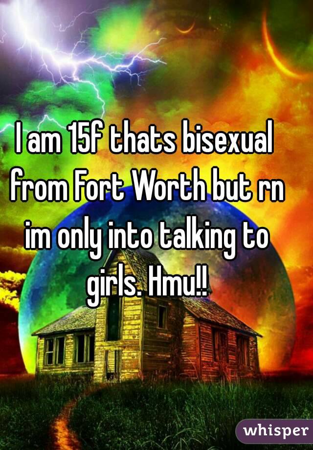 I am 15f thats bisexual from Fort Worth but rn im only into talking to girls. Hmu!!