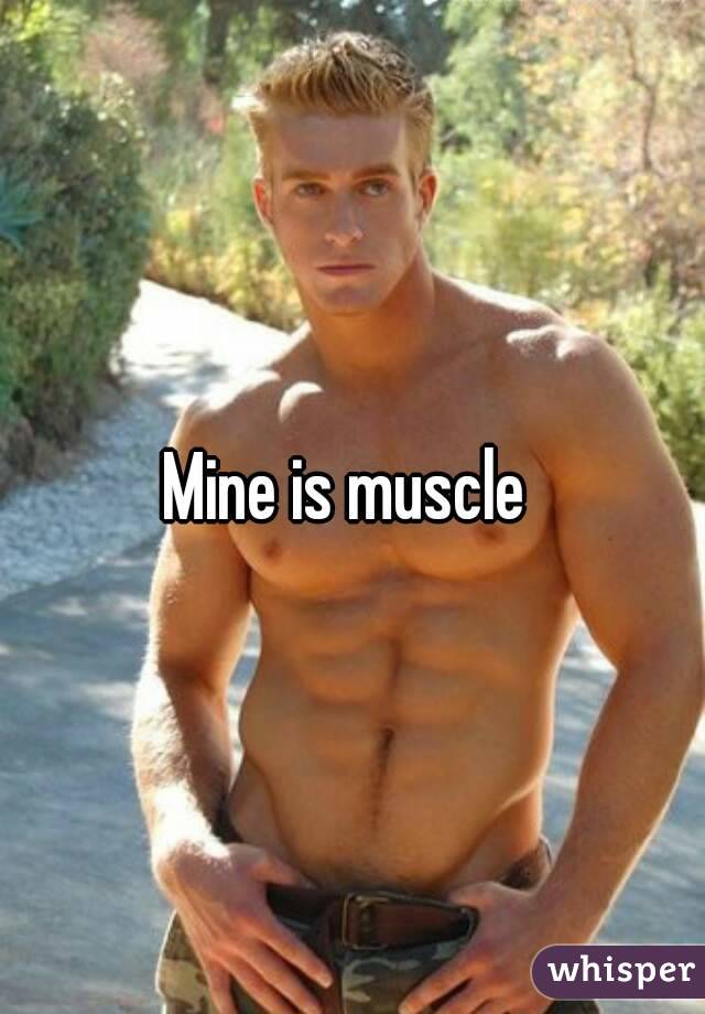 Mine is muscle 