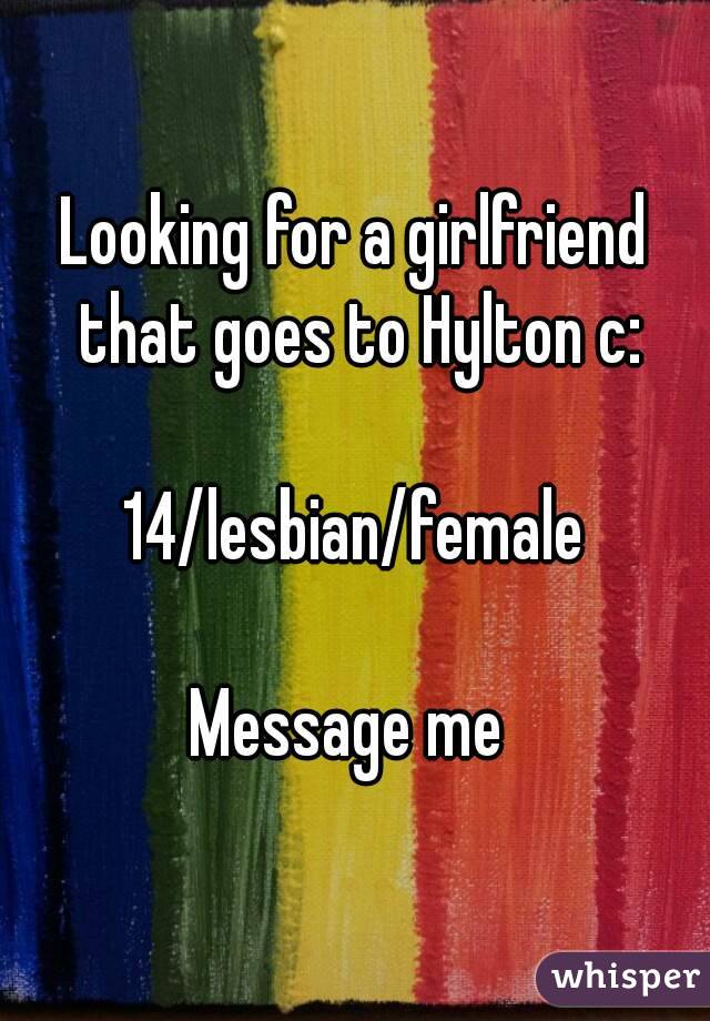 Looking for a girlfriend that goes to Hylton c:

14/lesbian/female

Message me 